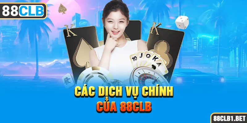 Các Dịch Vụ Chính Của 88CLB