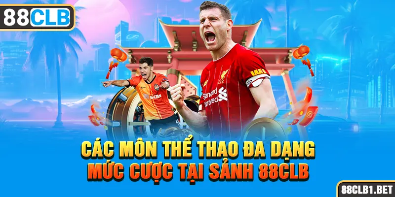 Các Môn Thể Thao đa dạng mức Cược Tại sảnh 88CLB