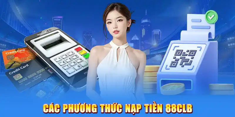 Các Phương Thức Nạp Tiền 88CLB