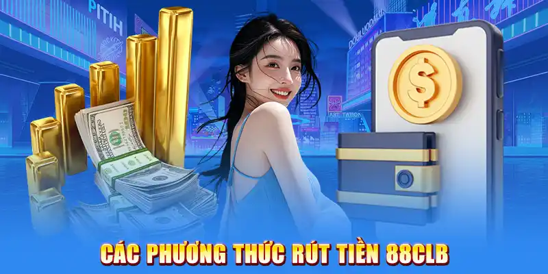 Các Phương Thức Rút Tiền 88CLB