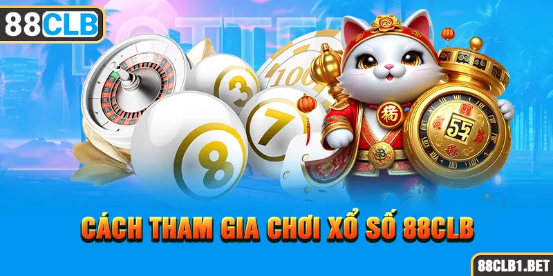 Cách tham gia chơi Xổ Số 88CLB