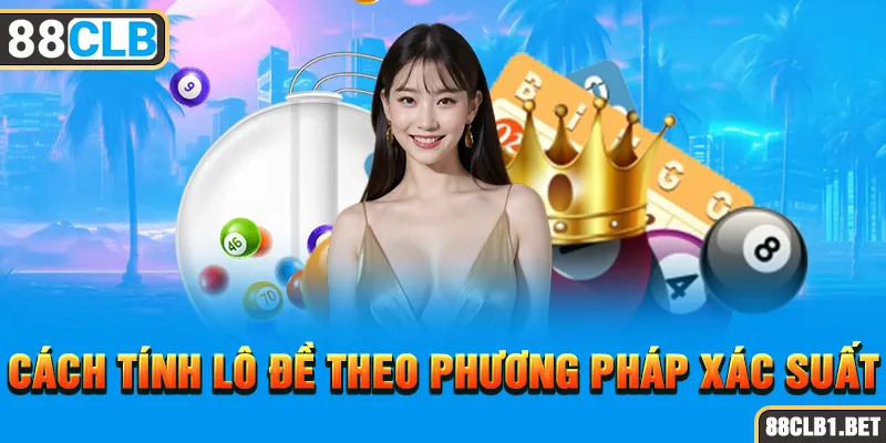 Cách Tính Lô Đề Theo Phương Pháp Xác Suất