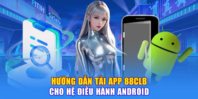 Hướng Dẫn Tải App 88CLB Cho Hệ Điều Hành Android