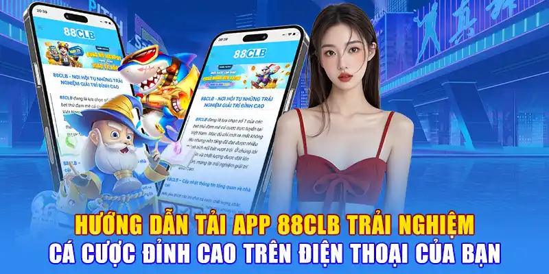 Hướng Dẫn Tải App 88CLB Trải Nghiệm Cá Cược Đỉnh Cao Trên Điện Thoại Của Bạn