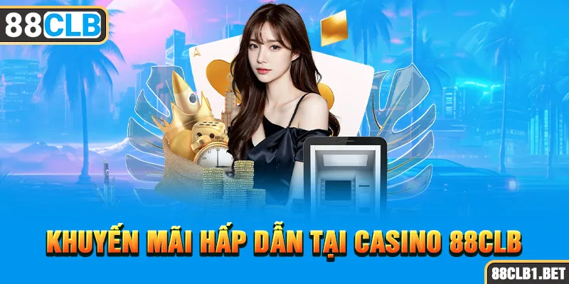 Khuyến Mãi Hấp Dẫn Tại Casino 88CLB