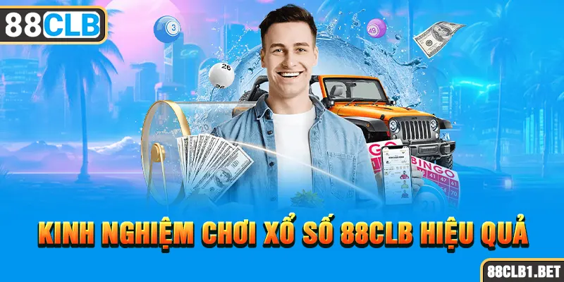 Kinh nghiệm chơi Xổ Số 88CLB hiệu quả