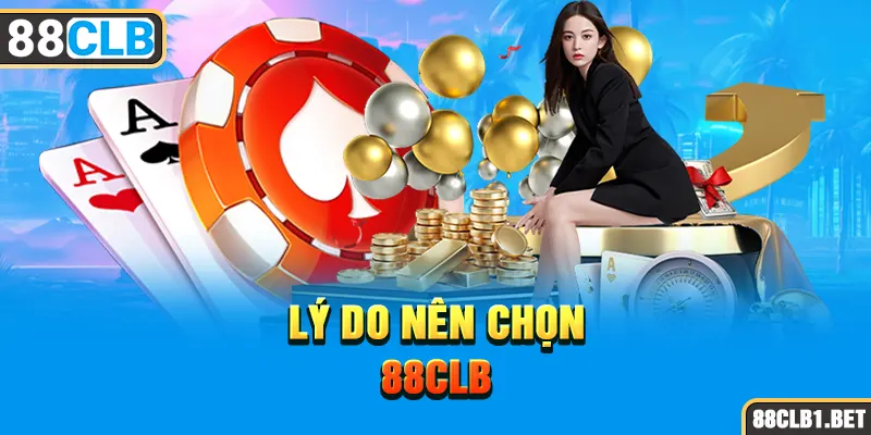 Lý Do Nên Chọn 88CLB