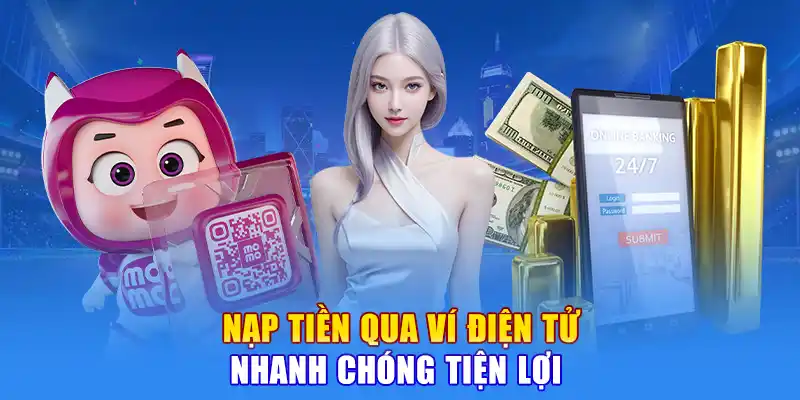 Nạp Tiền Qua Ví Điện Tử nhanh chóng tiện lợi 