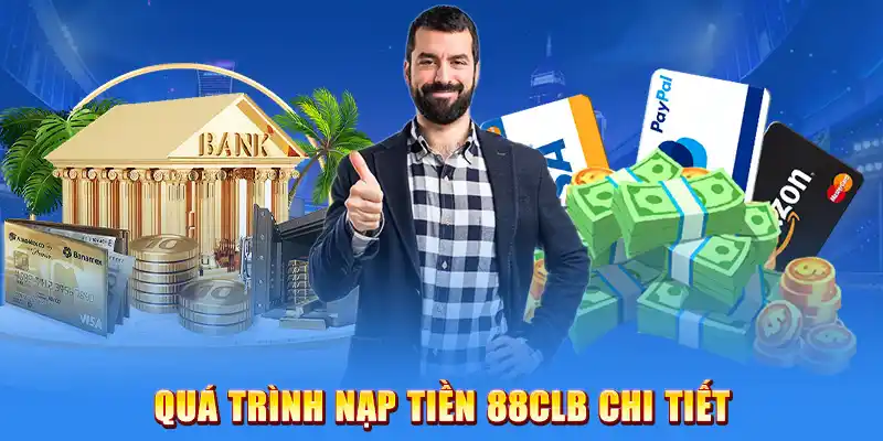 Quá Trình Nạp Tiền 88CLB Chi Tiết