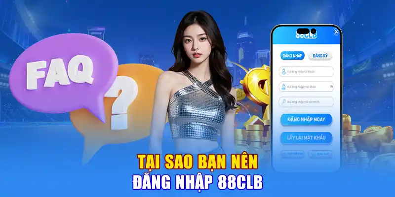 Tại Sao Bạn Nên Đăng Nhập 88CLB