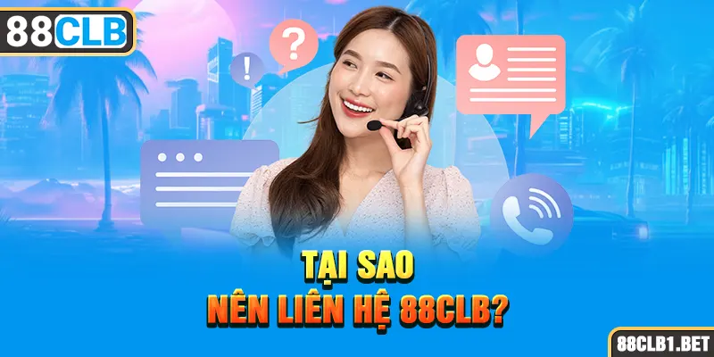 Tại Sao Nên Liên Hệ 88CLB?