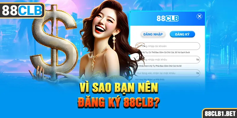 Vì Sao Bạn Nên Đăng Ký 88CLB?