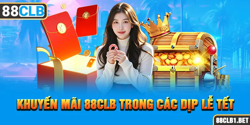 Khuyến Mãi 88CLB Trong Các Dịp Lễ Tết