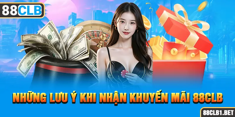 Những Lưu Ý Khi nhận Khuyến Mãi 88CLB